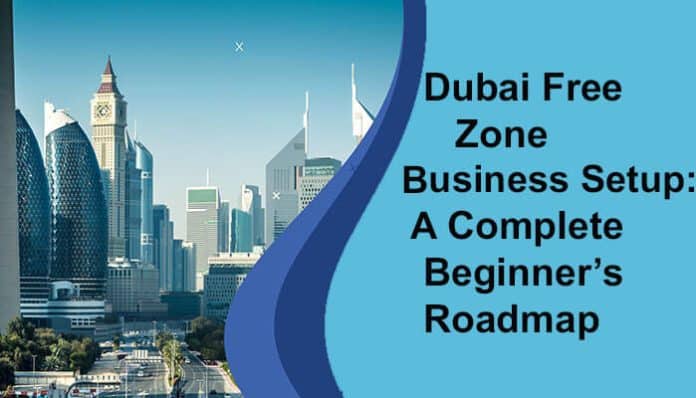 Dubai skyline with a banner reading Dubai Free Zone Business Setup A Complete Beginners Roadmap, highlighting the modern business district
