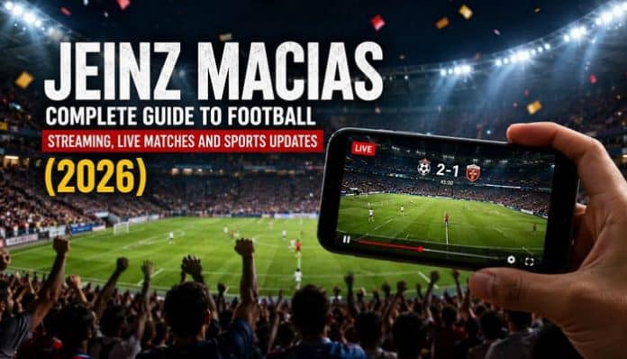 Jeinz Macias football streaming guide featuring a packed stadium, live match coverage on a smartphone and 2026 sports updates.