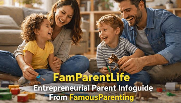 Happy family spending quality time together at home, representing FamParentLife Entrepreneurial Parent Infoguide From FamousParenting and modern work-life balance