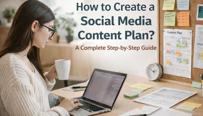 How to Create a Social Media Content Plan? Full Guide