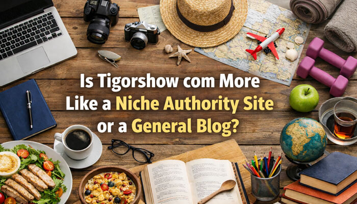 Is Tigorshow com More Like a Niche Authority Site or a General Blog - Startup Editor | Startup Editor Flat lay image featuring a variety of items like a laptop, travel gear, food, and books, symbolizing Tigorshow com's diverse content. The scene prompts a discussion on whether Tigorshow com is a niche authority site focused on specific topics or a general blog covering broad interests.