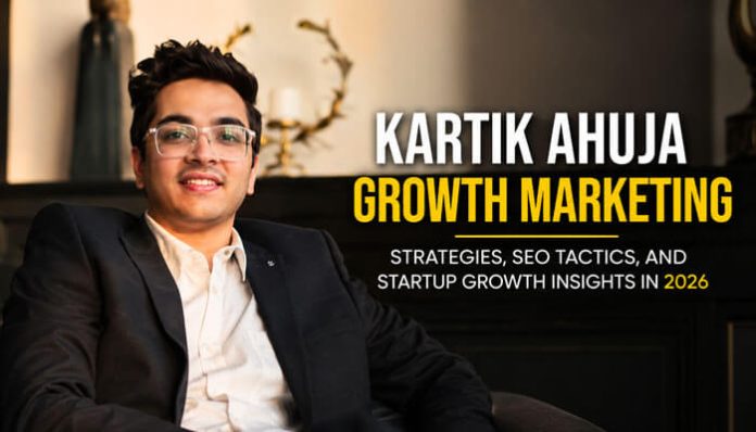 Kartik Ahuja Growth Marketing expert discussing SEO tactics, startup growth strategies, branding, and scalable digital marketing systems in 2026