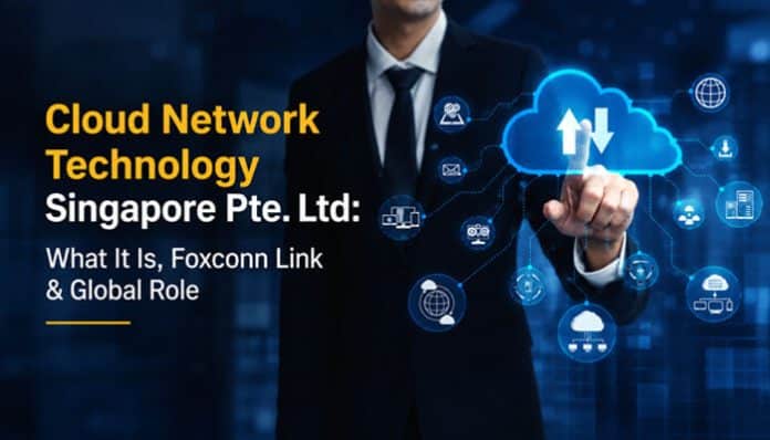 Cloud Network Technology Singapore Pte. Ltd visual showing cloud infrastructure, networking icons and digital connectivity representing its Foxconn-linked technology role.