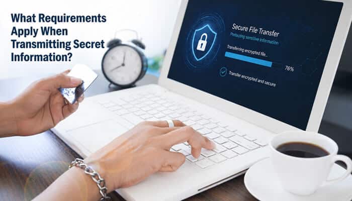 What Requirements Apply When Transmitting Secret Information? - Startup Editor | Startup Editor What Requirements Apply When Transmitting Secret Information—encrypted file transfer displayed on a laptop with identity verification and security controls.