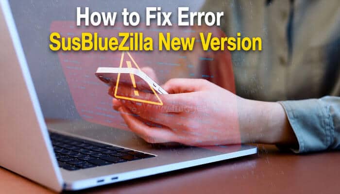 How to Fix Error SusBlueZilla New Version - Startup Editor | Startup Editor User troubleshooting Error SusBlueZilla New Version on a laptop and smartphone with a digital warning symbol and programming data in the background.